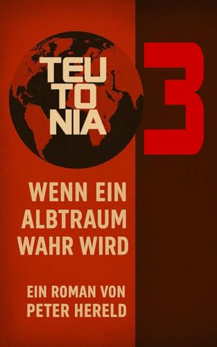 TEUTONIA DREI: Wenn ein Albtraum wahr wird von Independently published