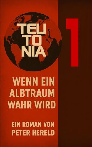 TEUTONIA EINS: Wenn ein Albtraum wahr wird von Independently published