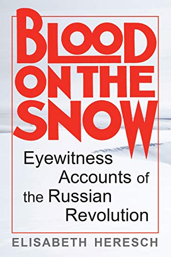 Blood on the Snow: Eyewitness Accounts of the Russian Revolution