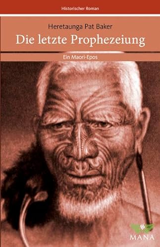 Die letzte Prophezeiung. Ein Maori-Epos von Mana Verlag