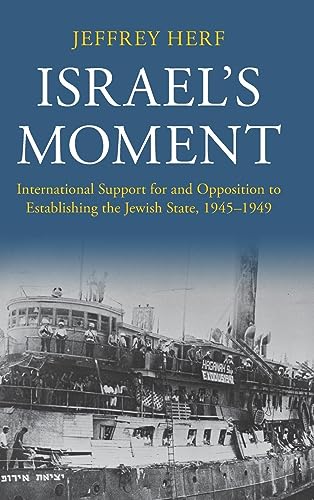Israel's Moment: International Support for and Opposition to Establishing the Jewish State, 1945-1949