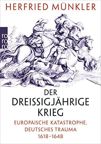 Der Dreißigjährige Krieg: Europäische Katastrophe, deutsches Trauma 1618 – 1648 von Rowohlt Taschenbuch