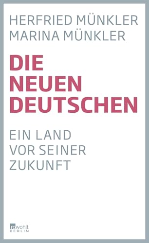 Die neuen Deutschen: Ein Land vor seiner Zukunft von Rowohlt Berlin