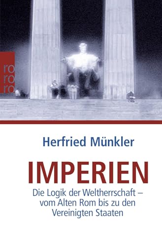 Imperien: Die Logik der Weltherrschaft - vom Alten Rom bis zu den Vereinigten Staaten Imperien: Die Logik der Weltherrschaft - vom Alten Rom bis zu den Vereinigten Staaten