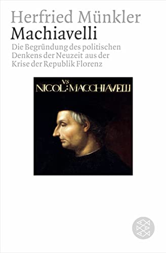 Machiavelli: Die Begründung des politischen Denkens der Neuzeit aus der Krise der Republik Florenz