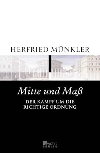 Mitte und Maß: Der Kampf um die richtige Ordnung