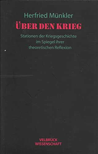 Über den Krieg: Stationen der Kriegsgeschichte im Spiegel ihrer theoretischen Reflexion von Velbrueck GmbH