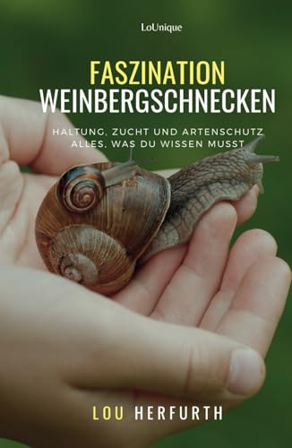 Faszination Weinbergschnecken: Haltung, Zucht und Artenschutz Alles, was du wissen musst