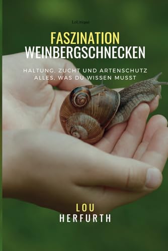 Faszination Weinbergschnecken: Haltung, Zucht und Artenschutz Alles, was du wissen musst