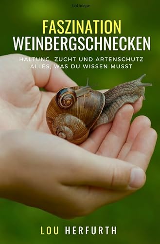 Faszination Weinbergschnecken: Haltung, Zucht und Artenschutz Alles, was du wissen musst von epubli