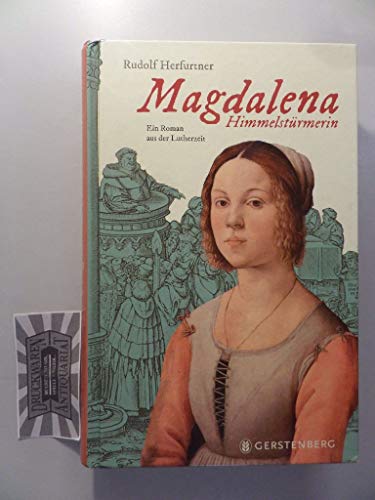 Magdalena Himmelstürmerin: Ein Roman aus der Lutherzeit Magdalena Himmelstürmerin: Ein Roman aus der Lutherzeit