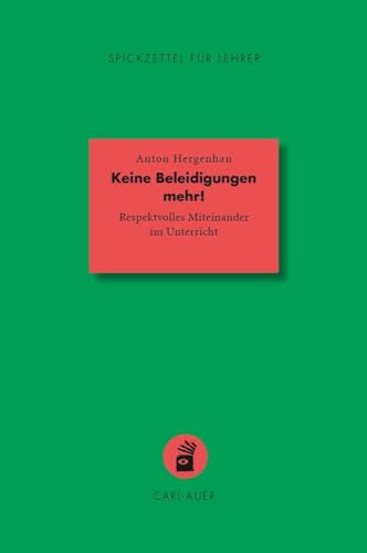 Keine Beleidigungen mehr!: Respektvolles Miteinander im Unterricht (Spickzettel für Lehrer: Systemisch Schule machen)