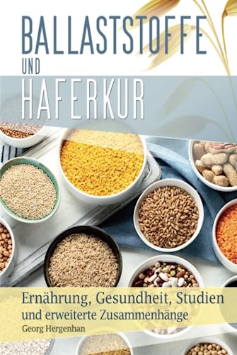 Ballaststoffe und Haferkur: Ernährung, Gesundheit, Studien und erweiterte Zusammenhänge von Independently published