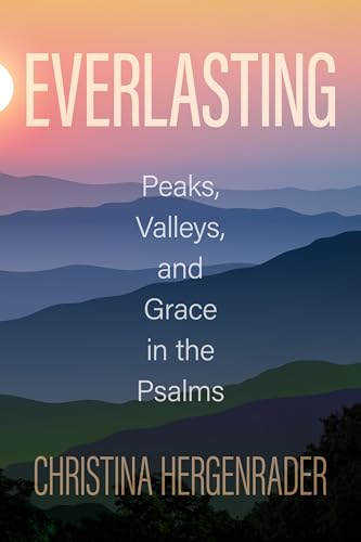 Everlasting: Peaks, Valleys, and Grace in the Psalms von Concordia Publishing House