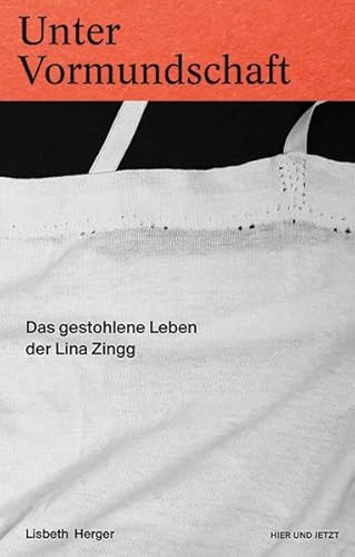 Unter Vormundschaft: Das gestohlene Leben der Lina Zingg