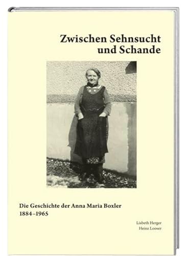 Zwischen Sehnsucht und Schande: Die Geschichte der Anna Maria Boxler 1884–1965