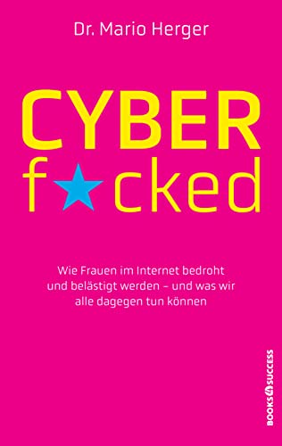Cyberf*cked: Wie Frauen im Internet bedroht und belästigt werden - und was wir alle dagegen tun können von books4success