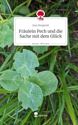 Fräulein Pech und die Sache mit dem Glück. Life is a Story - story.one von story.one publishing