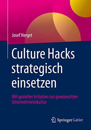 Culture Hacks strategisch einsetzen: Mit gezielter Irritation zur gewünschten Unternehmenskultur von Springer