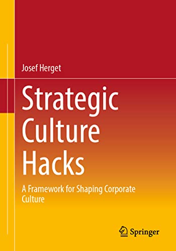 Strategic Culture Hacks: A Framework for Shaping Corporate Culture von Springer