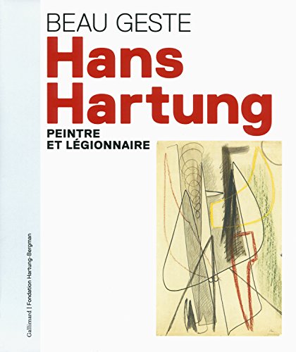Beau geste : Hans Hartung, peintre et légionnaire von GALLIMARD