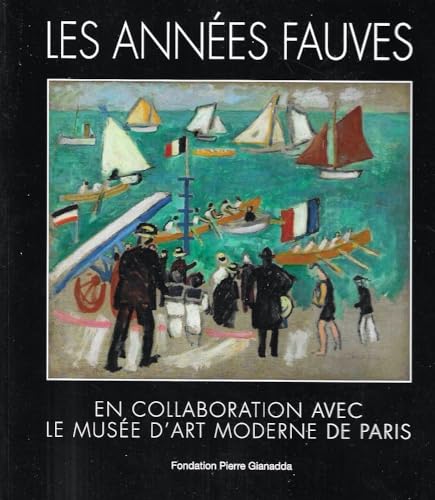 Les années fauves: En collaboration avec le Musée d'art moderne de Paris von Fondation Pierre Gianadda