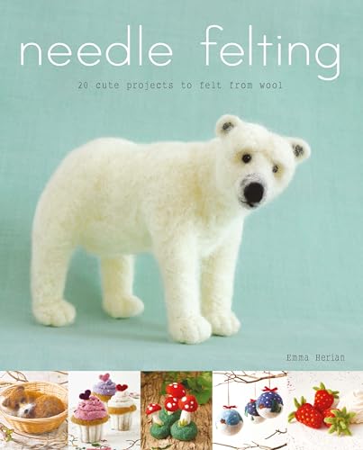 Needle Felting: 20 Cute Projects to Felt from Wool von Sterling Publishing