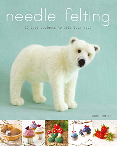 Needle Felting: 20 Cute Projects to Felt from Wool von Sterling Publishing