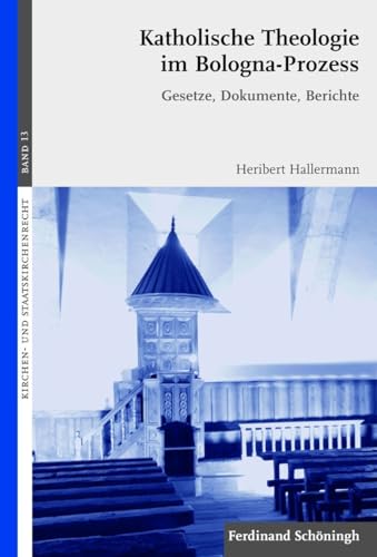Katholische Theologie im Bologna-Prozess. Gesetze, Dokumente, Berichte (Kirchen- und Staatskirchenrecht) von Verlag Ferdinand Schöningh