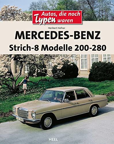 Mercedes-Benz Strich-8: Modelle 200-280 E (VLB Reihenkürzel: RD416 - Autos, die noch Typen waren) von Heel Verlag GmbH