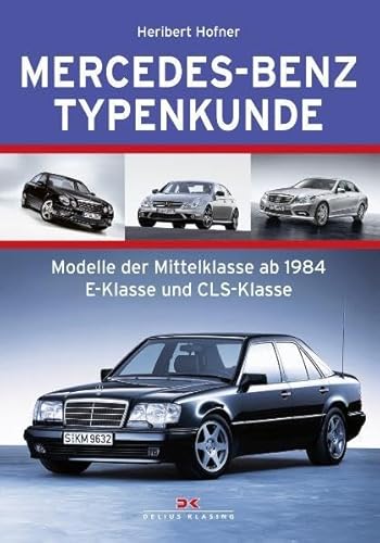 Mercedes-Benz Typenkunde: Modelle der Mittelklasse ab 1984 E-Klasse und CLS-Klasse