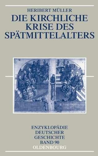 Die kirchliche Krise des Spätmittelalters: Schisma, Konziliarismus und Konzilien (Enzyklopädie deutscher Geschichte, 90) von Walter de Gruyter