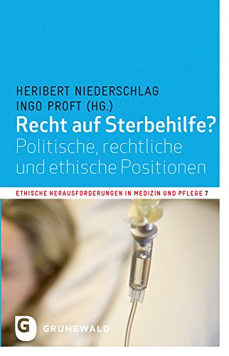 Recht auf Sterbehilfe?: Politische, rechtliche und ethische Positionen (Ethische Herausforderungen in Medizin und Pflege, Band 7) von Matthias Grunewald Verlag