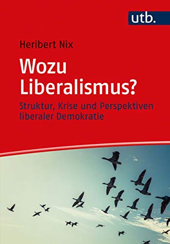 Wozu Liberalismus?: Struktur, Krise und Perspektiven liberaler Demokratie von UTB GmbH