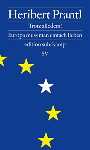 Trotz alledem!: Europa muss man einfach lieben (edition suhrkamp) von Suhrkamp Verlag AG