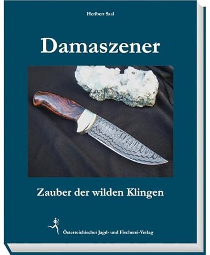 Damaszener: Zauber der wilden Klingen von Österreichischer Jagd- Und Fischerei-Verlag