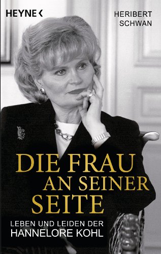 Die Frau an seiner Seite: Leben und Leiden der Hannelore Kohl von Heyne Taschenbuch