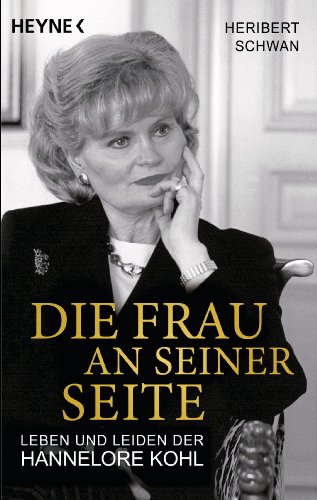 Die Frau an seiner Seite: Leben und Leiden der Hannelore Kohl