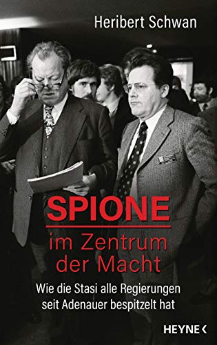 Spione im Zentrum der Macht: Wie die Stasi alle Regierungen seit Adenauer bespitzelt hat Spione im Zentrum der Macht: Wie die Stasi alle Regierungen seit Adenauer bespitzelt hat