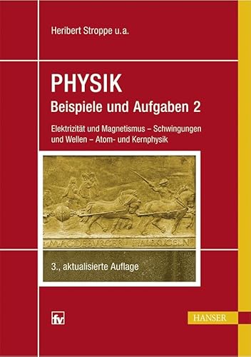 PHYSIK - Beispiele und Aufgaben: Band 2: Elektrizität und Magnetismus - Schwingungen und Wellen - Atom- und Kernphysik