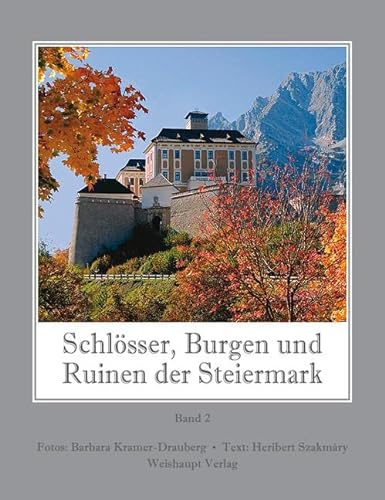 Schlösser, Burgen und Ruinen der Steiermark, Bd. 2 von Weishaupt