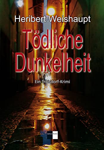 Tödliche Dunkelheit: Troisdorf-Krimi: Ein Troisdorf-Krimi (ratio-books Verlag) von Verlag ratio-books