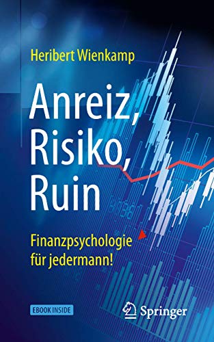 Anreiz, Risiko, Ruin – Finanzpsychologie für jedermann!: Mit E-Book