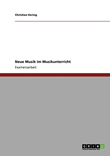 Neue Musik im Musikunterricht: Staatsexamensarbeit