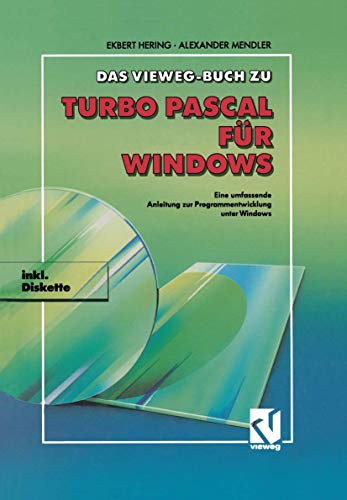 Das Vieweg Buch zu Turbo Pascal für Windows: Eine umfassende Anleitung zur Programmentwicklung unter Windows von Vieweg+Teubner Verlag