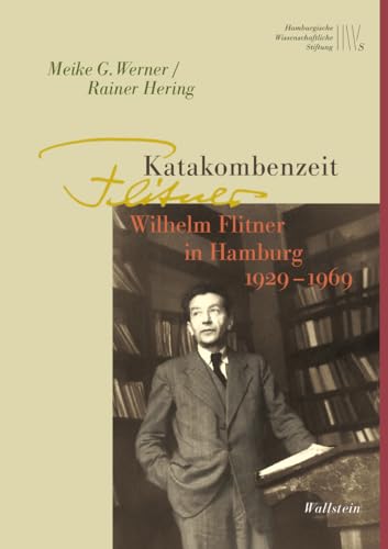 Katakombenzeit: Wilhelm Flitner in Hamburg 1929-1969 (Wissenschaftler in Hamburg) von Wallstein Verlag