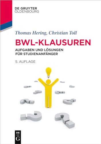 BWL-Klausuren: Aufgaben und Lösungen für Studienanfänger (Lehr- und Handbücher der Wirtschaftswissenschaft) von De Gruyter Oldenbourg