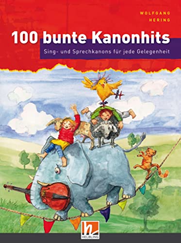 100 bunte Kanonhits. Liederbuch inkl. App: Sing- und Sprechkanons für jede Gelegenheit von Helbling Verlag GmbH