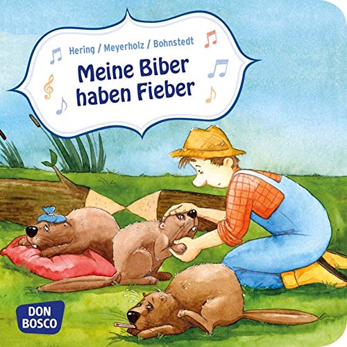 Meine Biber haben Fieber. Mini-Bilderbuch. Don Bosco Minis: Spiellieder. (Musikalische Bilderbuchgeschichten)