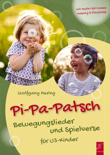 Pi-pa-patsch: Bewegungslieder und Spielverse für U3-Kinder